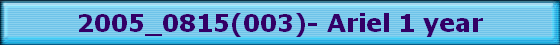 2005_0815(003)- Ariel 1 year