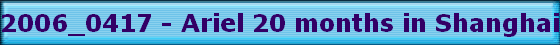 2006_0417 - Ariel 20 months in Shanghai 